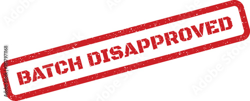 Grunge textured red rubber stamp showing BATCH DISAPPROVED for quality control or rejection notifications
