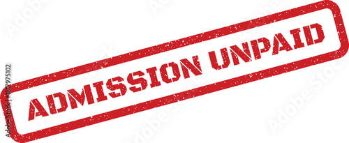 Red grunge rubber stamp mark with ADMISSION UNPAID text for event entry or service status notification