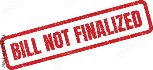 Red rectangular rubber stamp illustration with bill not finalized text for pending documents