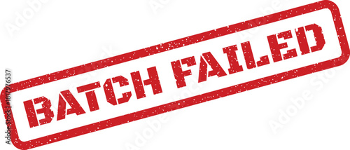 Red textured rubber stamp showing BATCH FAILED indicating a completed process with an unsuccessful outcome