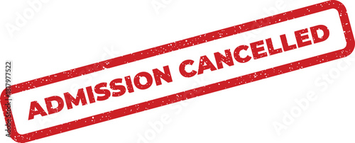 Vibrant red grunge rubber stamp indicating admission cancelled for event or entry notifications