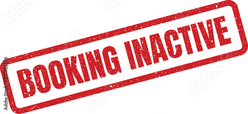 Distressed rectangular booking inactive grunge stamp graphic for service status indication