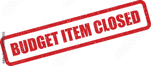 Grunge textured rectangular stamp marking a specific budget item as officially closed or finished