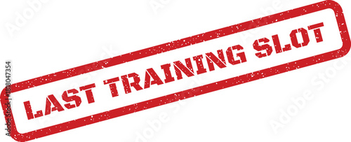 A vibrant red grunge stamp displaying the important phrase LAST TRAINING SLOT signaling limited educational opportunities