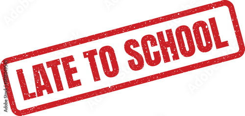 Classic textured rubber stamp impression with a direct message about being tardy for school attendance