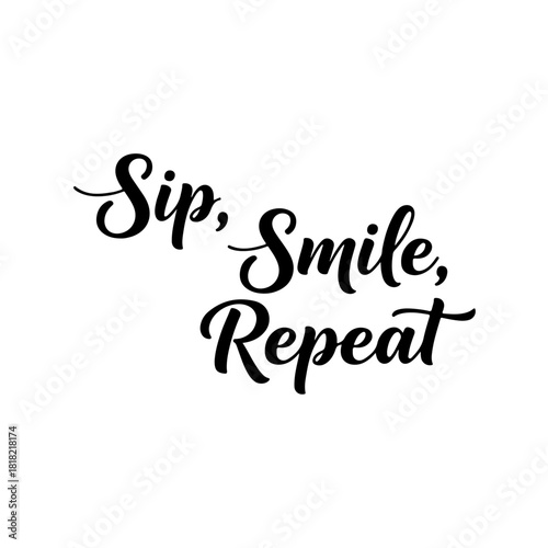 Sip, smile, repeat script typography isolated on transparent background