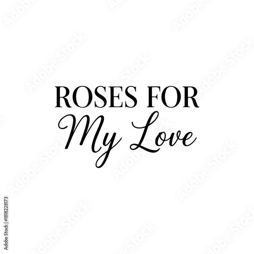 Roses for my love text isolated on transparent background