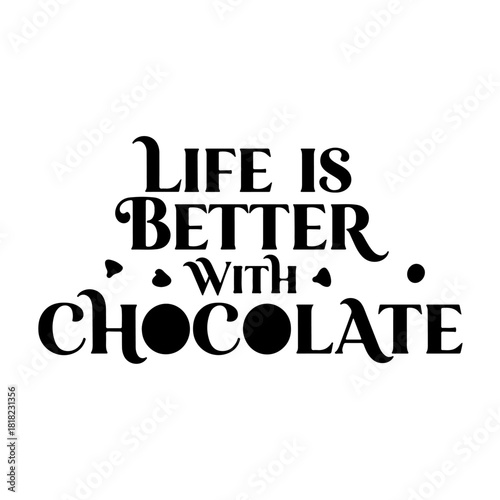 Life is better with chocolate isolated on transparent background