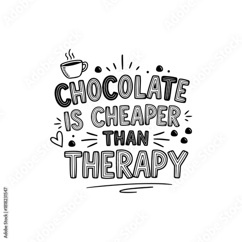 Chocolate is cheaper than therapy isolated on transparent background