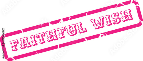 Striking pink rubber stamp with Faithful Wish text conveying hope and unwavering aspiration on a clean surface