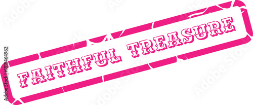 Striking pink rubber stamp with Faithful Treasure text conveying value and unwavering devotion on a pristine surface