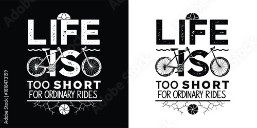 Life is too short for ordinary rides, vintage bicycle graphic with distressed texture