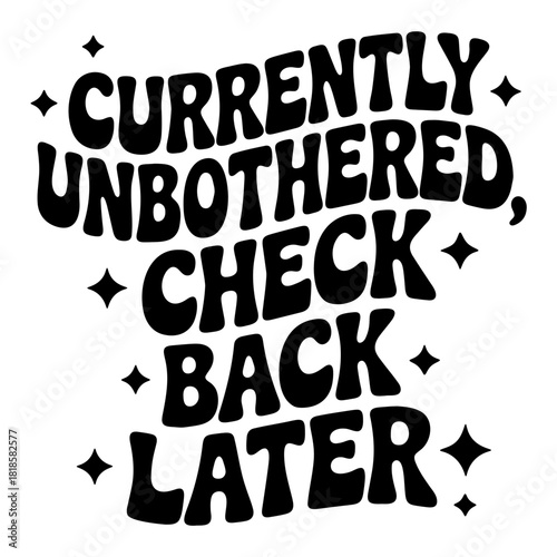 Currently unbothered check back later text with stars in black and white design illustration