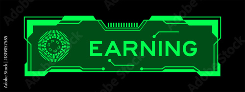 Green color of futuristic hud banner that have word earning on user interface screen on black background