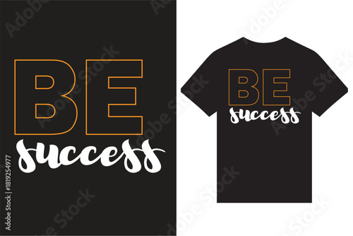 Be Success Motivational Typography T Shirt Design, Inspirational Quotes Typography T Shirt Design, New Typography T Shirt Design, Creative T Shirt Design Vector For Print.