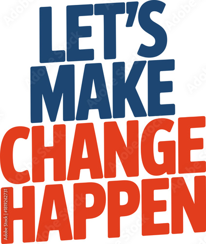 Let's make change happen now! Bold inspirational message for business & social impact