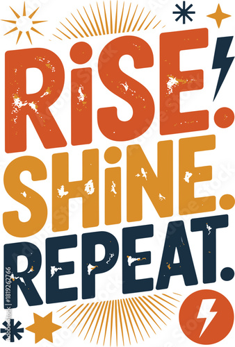 Rise shine repeat! Inspirational message for daily success and positive motivation