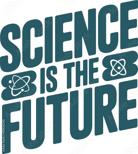 Bold statement proclaiming science is the future with atom symbols in teal color