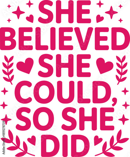 Empowering woman's print design: She believed she could, so she did. Motivational quote