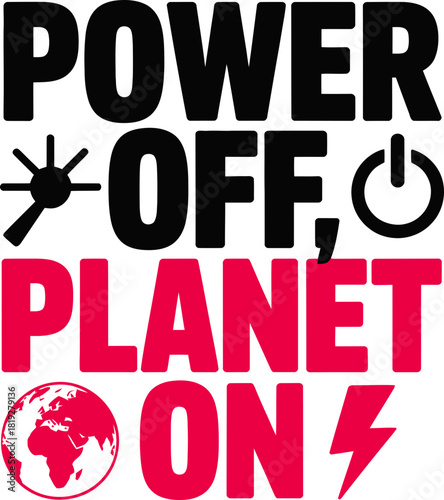 Power off for our beautiful planet to thrive with energy and hope, save earth now
