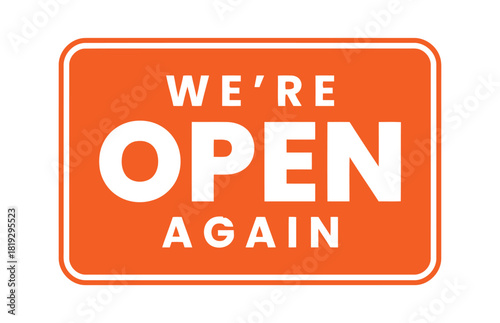 A rectangular orange sign with rounded corners displays the words "WE'RE OPEN AGAIN" in white sans-serif font, indicating a business is back in operation after a closure.
