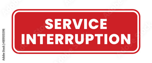 A bright red sign with white text clearly states "SERVICE INTERRUPTION" to inform about an ongoing issue, indicating a temporary halt in operations or availability.