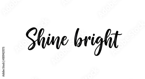 Shine bright inspirational message in elegant script.