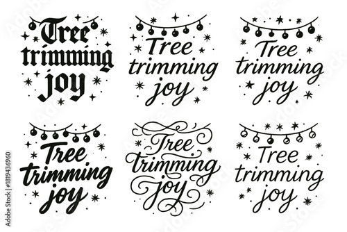 Festive Calligraphy Styles. Tree trimming joy. Create a calligraphy lettering illustration of the phrase: Tree