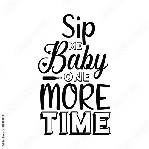 Sip me Baby one MORE time