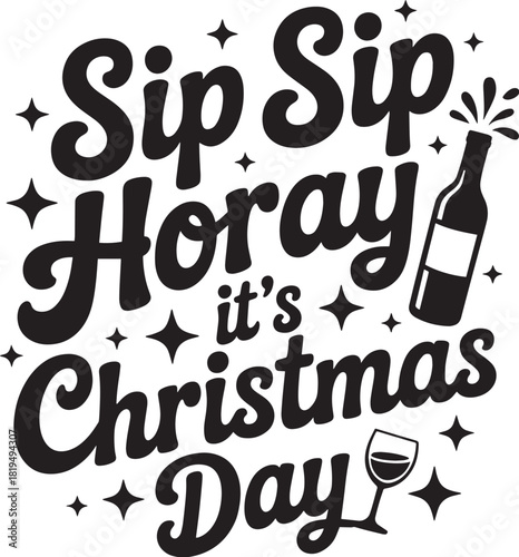 Funny Christmas Wine Quote – “Sip Sip Hooray It’s Christmas Day” Festive Typography Design