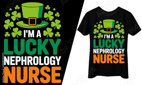 I'm a Lucky Nephrology Nurse, St. Patrick’s Day, T-Shirt Design.