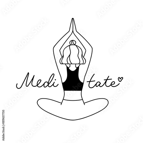 Vector illustration of a woman with wavy hair practicing yoga, back view. Outline drawing of female in lotus pose with hands up and hand-drawn text 'Meditate'. Padmasana, mindfulness inspiration.