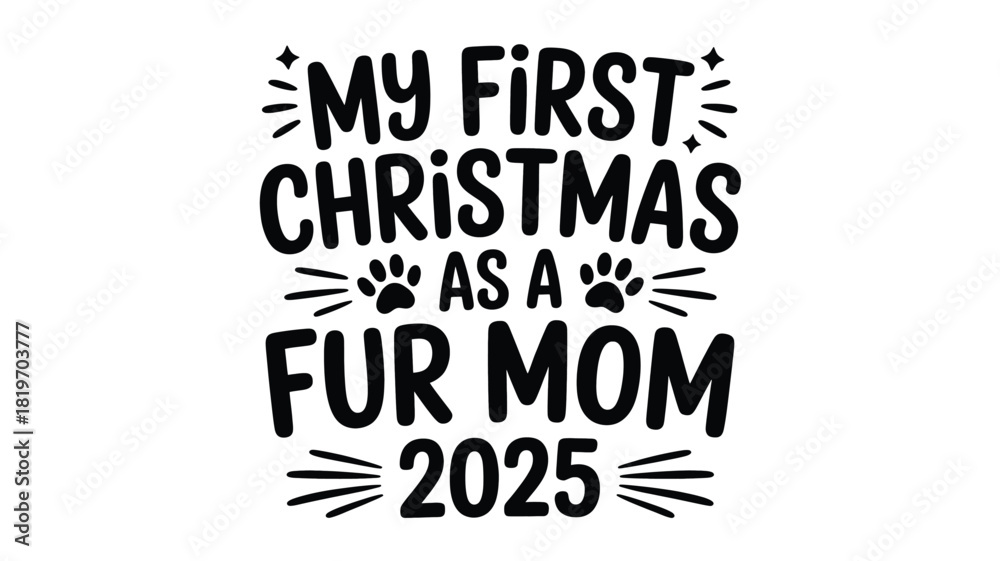 Obraz premium My first christmas as a fur mom 2025 festive text design with paw prints and starbursts in a bold black silhouette style
