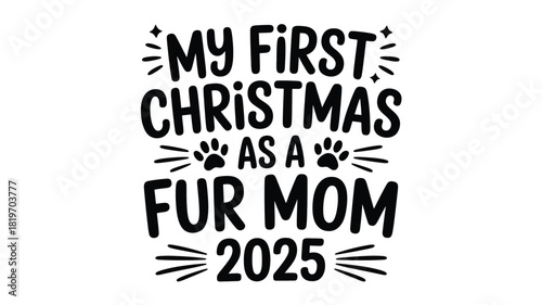 My first christmas as a fur mom 2025 festive text design with paw prints and starbursts in a bold black silhouette style