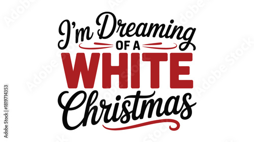 Classic i m dreaming of a white christmas festive holiday phrase in bold red and black typography silhouette