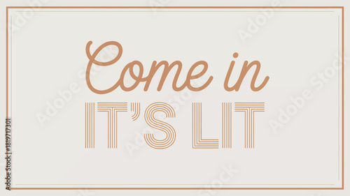 Illuminated text message saying come in its lit in a stylish cursive font with a reflective silhouette effect on a white background