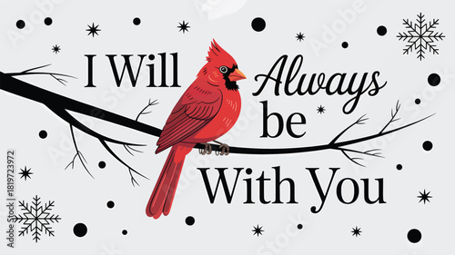 A vibrant red cardinal perched on a bare branch with snowflakes and the touching phrase i will always be with you silhouette
