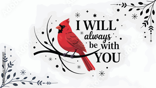 A vibrant red cardinal perched on a branch with the comforting phrase i will always be with you in a stylized font silhouette