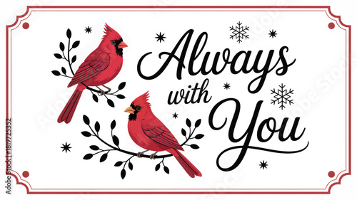 Two vibrant red cardinal birds perched on a delicate branch with snowflakes and the heartwarming phrase always with you silhouette