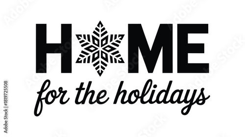 Festive home for the holidays text with a snowflake replacing the letter o in a bold black silhouette style
