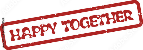 Vibrant red rubber ink stamp impression featuring the uplifting phrase HAPPY TOGETHER signifying unity and joy