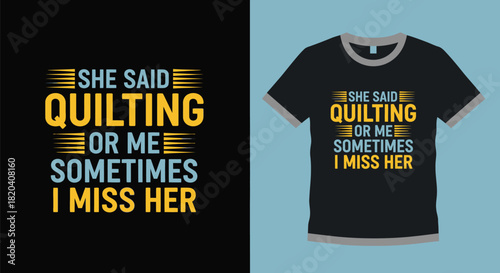 Quilting t shirt design she said quilting or me funny gift idea