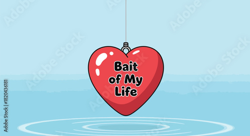 Red heart with the text bait of my life hanging on a fishing hook over rippling blue water
