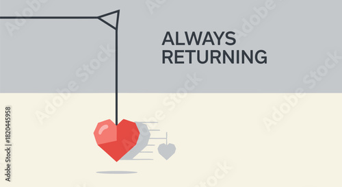 Abstract illustration of a red heart pendulum swinging back and forth with the words always returning