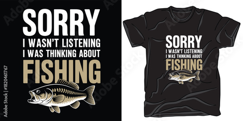 Sorry i wasnt listening thinking about fishing tshirt design