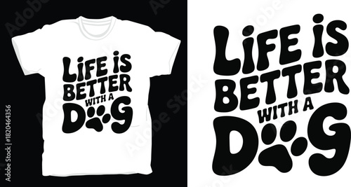 Life is better with a dog Graphic Vector T-shirt Design Print
