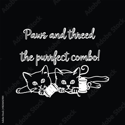 Paws and thread the perfect combo! t-shirt design for feline fans Art & Illustration
