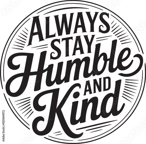 Always stay humble and kind message on transparent background for print or graphic design