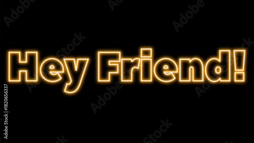 Vibrant orange glowing text "Hey friend!" in a modern neon art style.