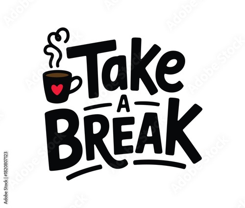 A stylized graphic illustration of a coffee cup with a heart, alongside the bold text 'Take A Break,' encouraging relaxation and respite from work or stress.